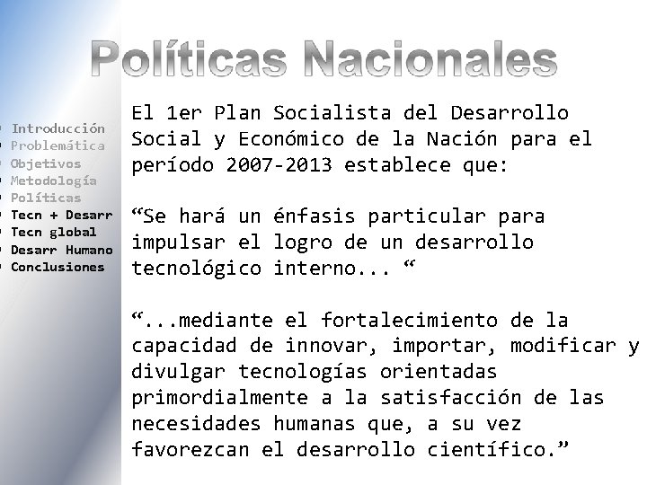  Introducción Problemática Objetivos Metodología Políticas Tecn + Desarr Tecn global Desarr Humano Conclusiones