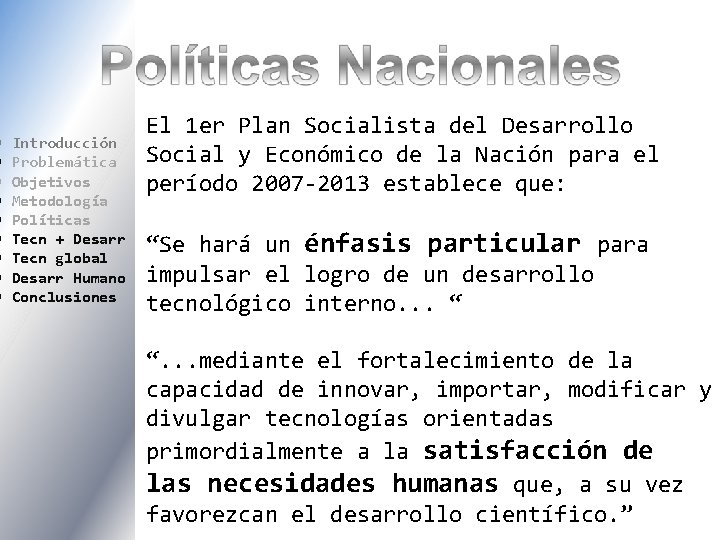  Introducción Problemática Objetivos Metodología Políticas Tecn + Desarr Tecn global Desarr Humano Conclusiones