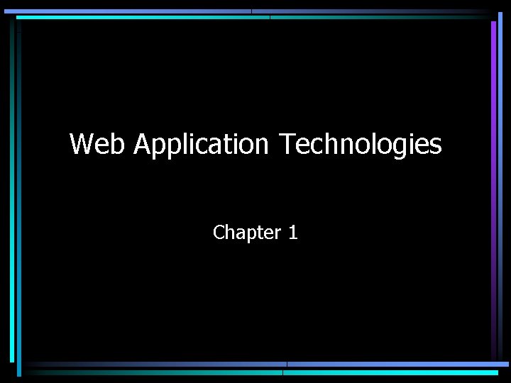 Web Application Technologies Chapter 1 