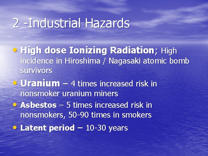 2 -Industrial Hazards • High dose Ionizing Radiation; High incidence in Hiroshima / Nagasaki