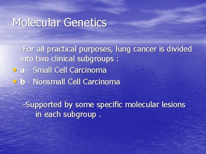 Molecular Genetics • • -For all practical purposes, lung cancer is divided into two