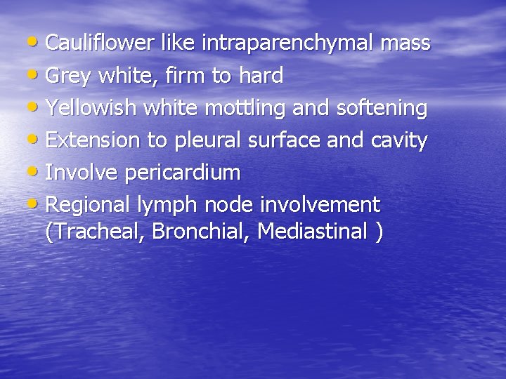  • Cauliflower like intraparenchymal mass • Grey white, firm to hard • Yellowish