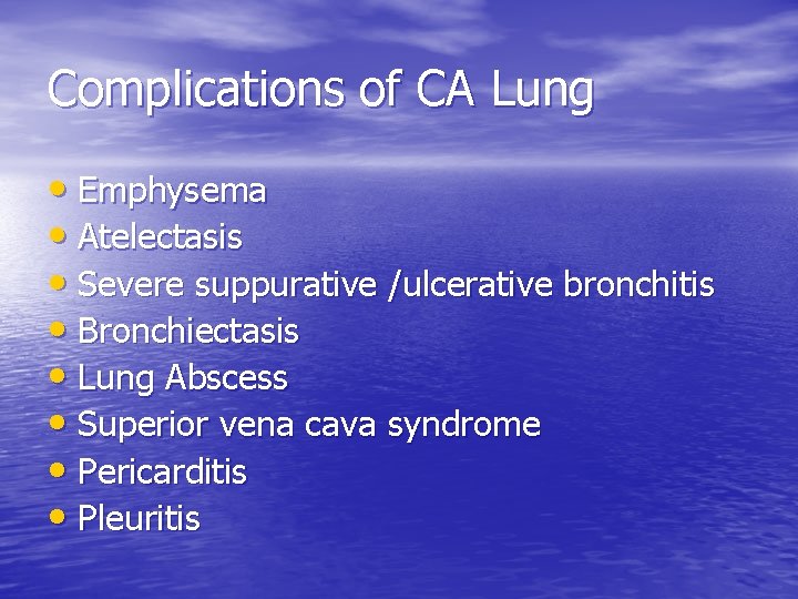 Complications of CA Lung • Emphysema • Atelectasis • Severe suppurative /ulcerative bronchitis •