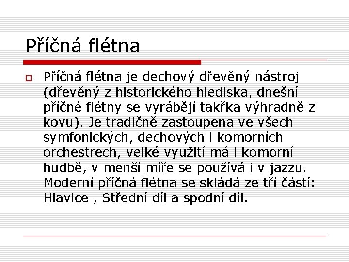 Příčná flétna o Příčná flétna je dechový dřevěný nástroj (dřevěný z historického hlediska, dnešní