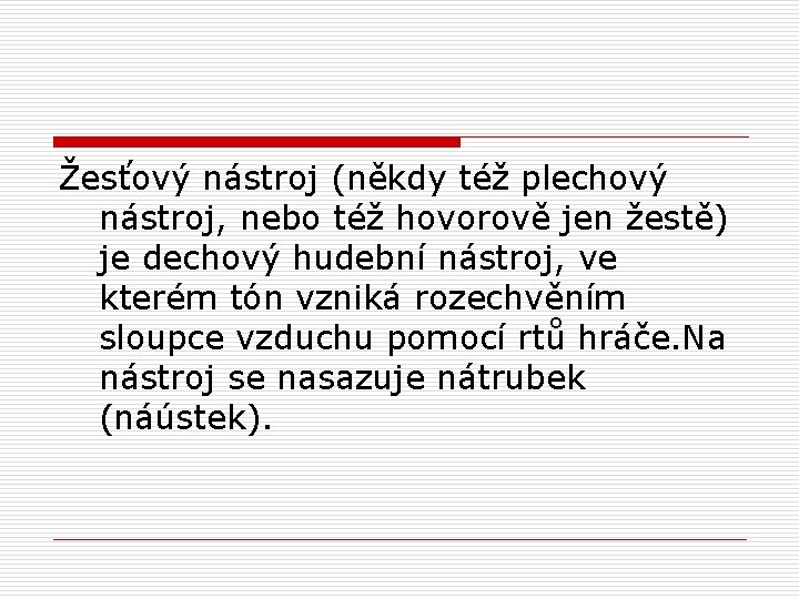 Žesťový nástroj (někdy též plechový nástroj, nebo též hovorově jen žestě) je dechový hudební