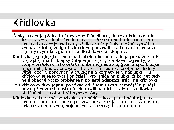 Křídlovka Český název je překlad německého Flügelhorn, doslova křídlový roh. Jedno z vysvětlení původu