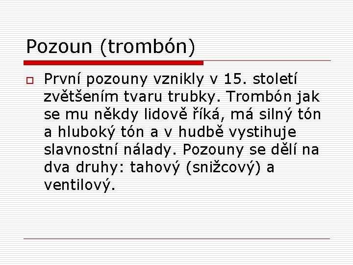 Pozoun (trombón) o První pozouny vznikly v 15. století zvětšením tvaru trubky. Trombón jak