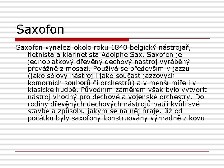 Saxofon vynalezl okolo roku 1840 belgický nástrojař, flétnista a klarinetista Adolphe Saxofon je jednoplátkový