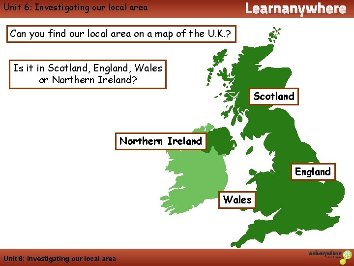 Geography Unit 6: Investigating our local area Can you find our local area on