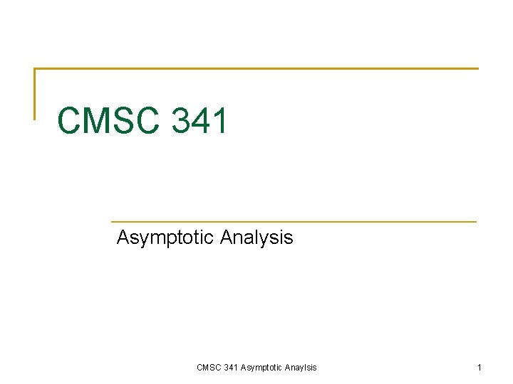 CMSC 341 Asymptotic Analysis CMSC 341 Asymptotic Anaylsis 1 