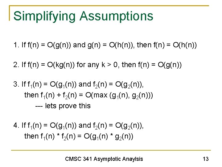 Simplifying Assumptions 1. If f(n) = O(g(n)) and g(n) = O(h(n)), then f(n) =