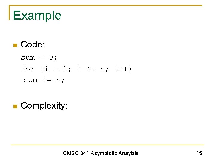 Example Code: sum = 0; for (i = 1; i <= n; i++) sum