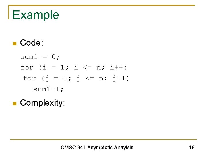 Example Code: sum 1 = 0; for (i = 1; i <= n; i++)