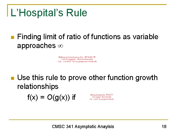 L’Hospital’s Rule Finding limit of ratio of functions as variable approaches Use this rule