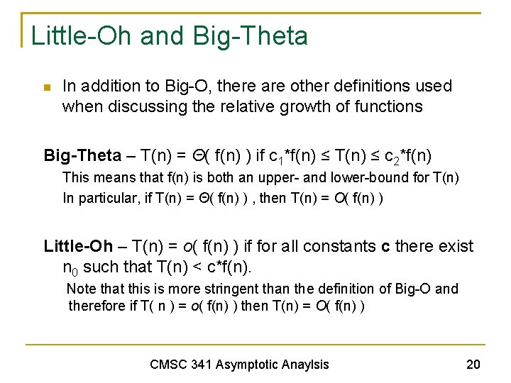 Little-Oh and Big-Theta In addition to Big-O, there are other definitions used when discussing
