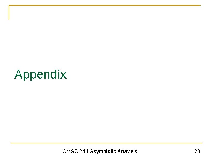Appendix CMSC 341 Asymptotic Anaylsis 23 