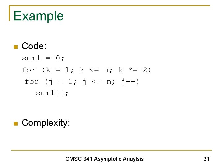 Example Code: sum 1 = 0; for (k = 1; k <= n; k