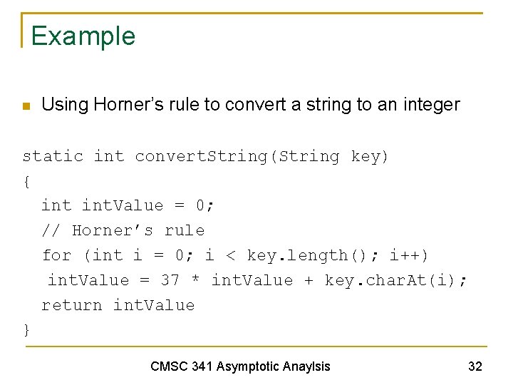Example Using Horner’s rule to convert a string to an integer static int convert.