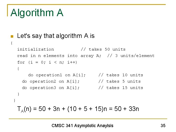 Algorithm A Let's say that algorithm A is { initialization // takes 50 units