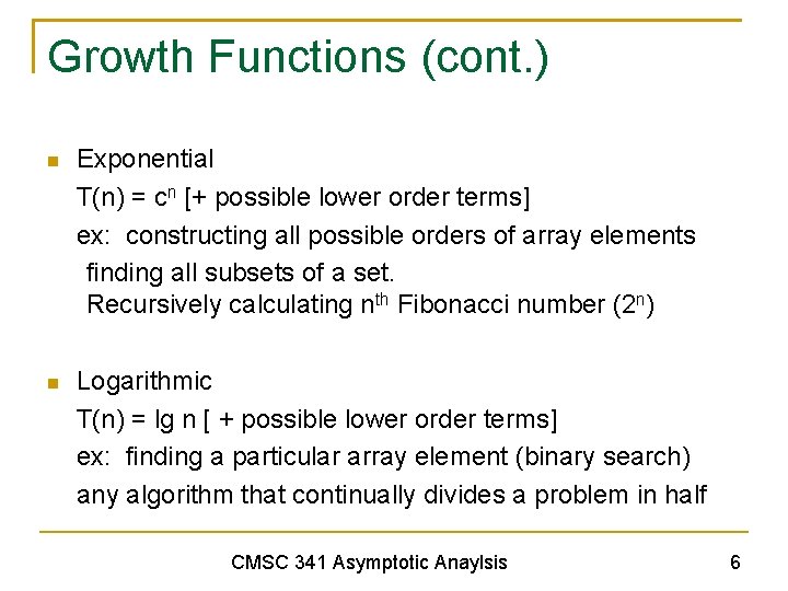 Growth Functions (cont. ) Exponential T(n) = cn [+ possible lower order terms] ex: