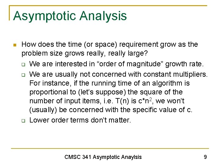 Asymptotic Analysis How does the time (or space) requirement grow as the problem size