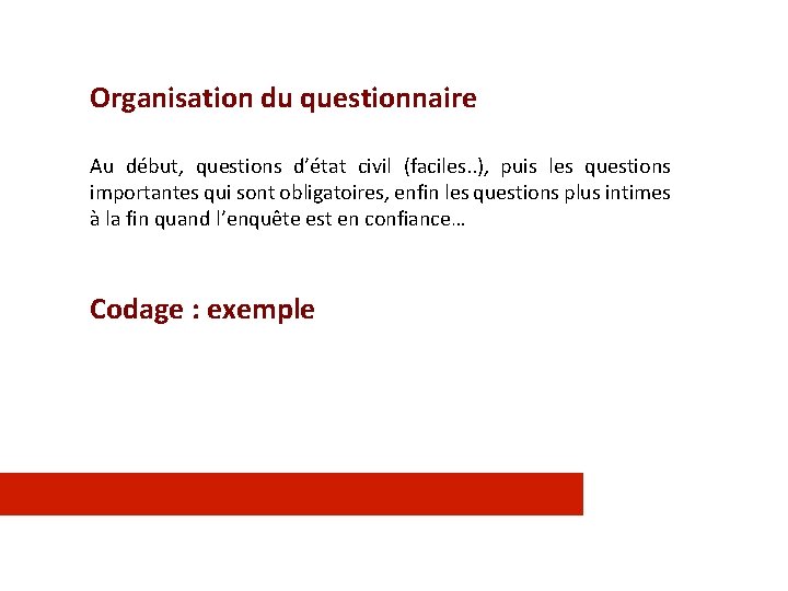 Organisation du questionnaire Au début, questions d’état civil (faciles. . ), puis les questions