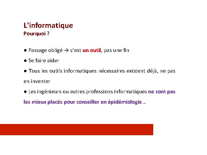 L'informatique Pourquoi ? ● Passage obligé → c’est un outil, outil pas une fin