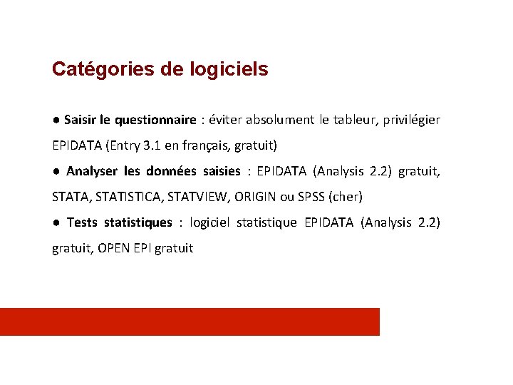 Catégories de logiciels ● Saisir le questionnaire : éviter absolument le tableur, privilégier EPIDATA