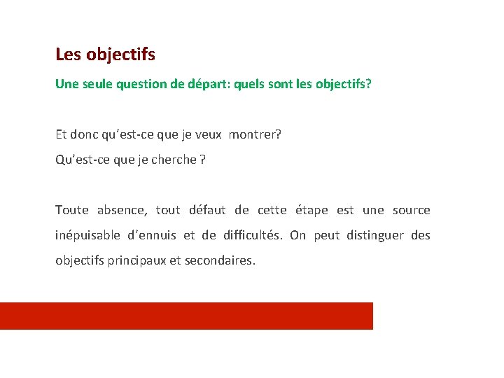 Les objectifs Une seule question de départ: quels sont les objectifs? Et donc qu’est-ce