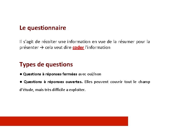 Le questionnaire Il s’agit de récolter une information en vue de la résumer pour