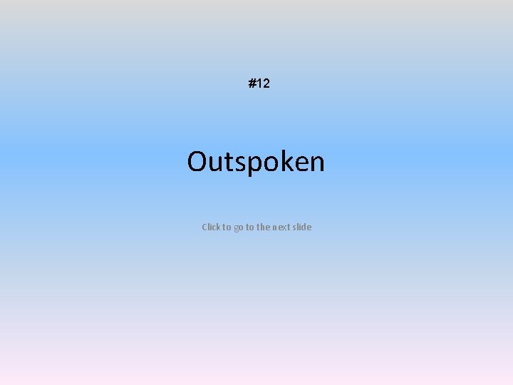 #12 Outspoken Click to go to the next slide 