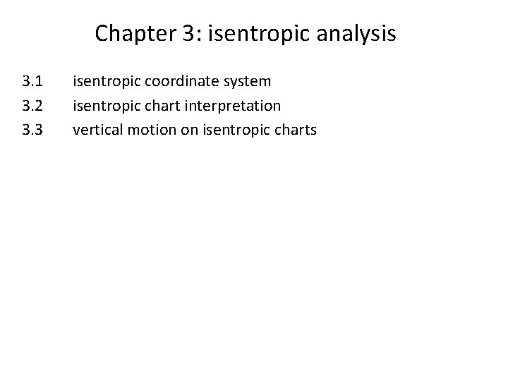 Chapter 3: isentropic analysis 3. 1 3. 2 3. 3 isentropic coordinate system isentropic