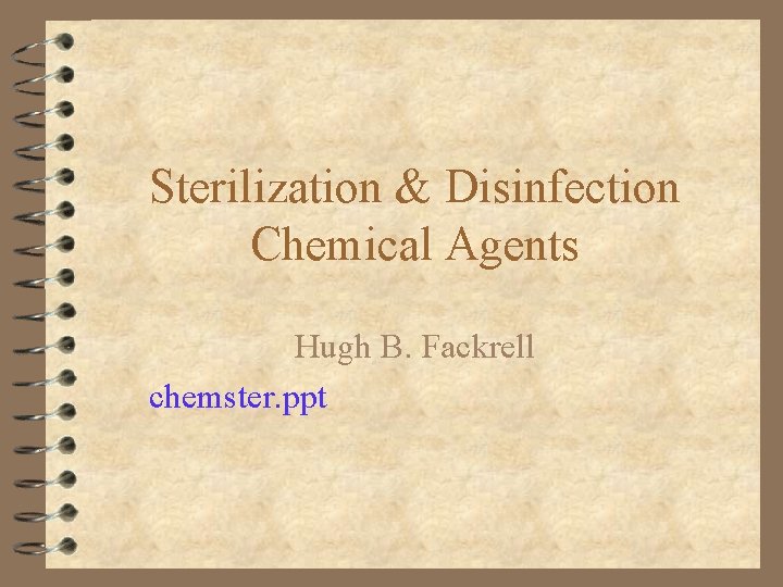 Sterilization & Disinfection Chemical Agents Hugh B. Fackrell chemster. ppt 