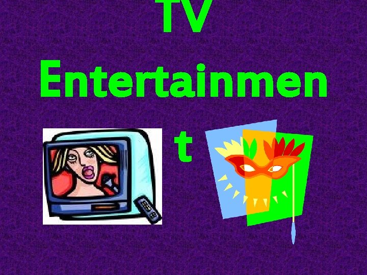 TV Entertainmen t 