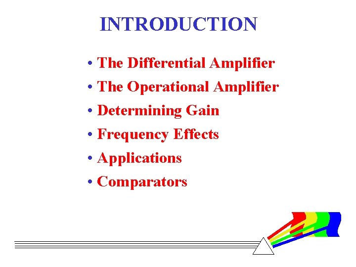 INTRODUCTION • The Differential Amplifier • The Operational Amplifier • Determining Gain • Frequency