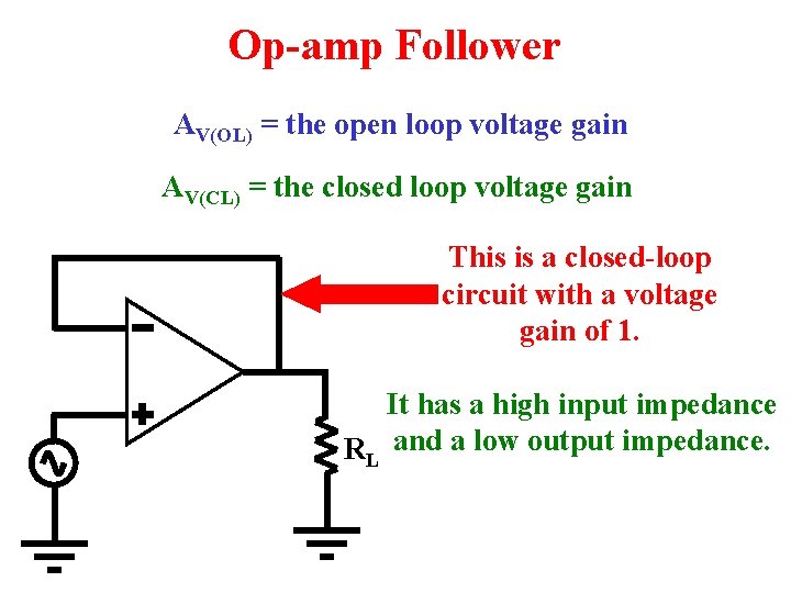 Op-amp Follower AV(OL) = the open loop voltage gain AV(CL) = the closed loop