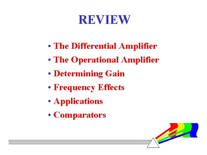 REVIEW • The Differential Amplifier • The Operational Amplifier • Determining Gain • Frequency