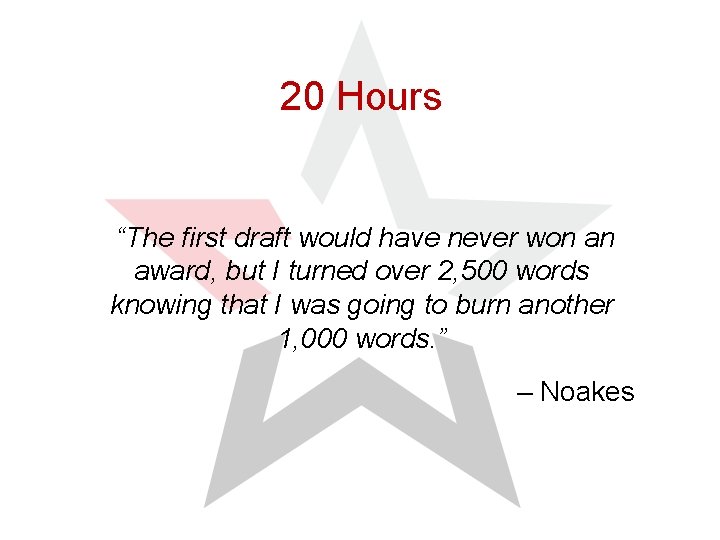 20 Hours “The first draft would have never won an award, but I turned