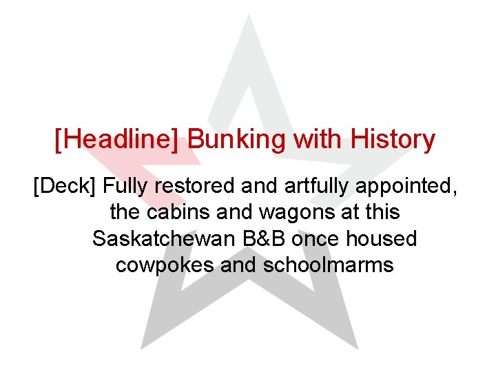 [Headline] Bunking with History [Deck] Fully restored and artfully appointed, the cabins and wagons