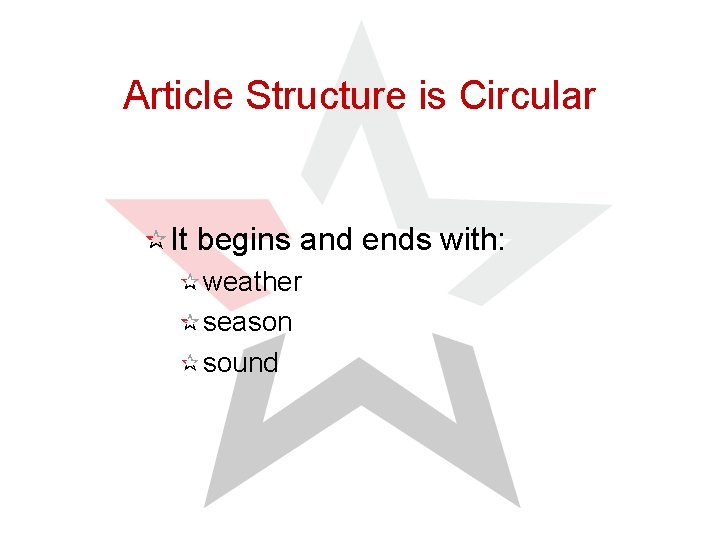 Article Structure is Circular It begins and ends with: weather season sound 