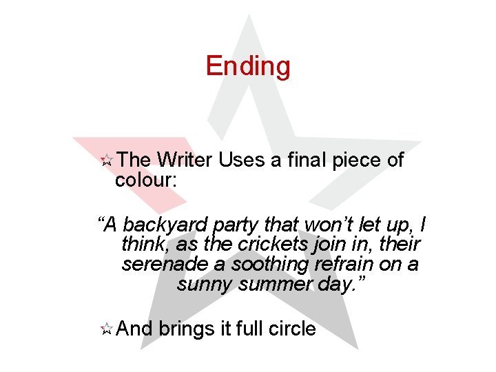 Ending The Writer Uses a final piece of colour: “A backyard party that won’t