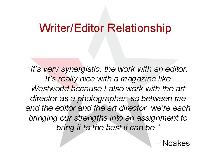 Writer/Editor Relationship “It’s very synergistic, the work with an editor. It’s really nice with