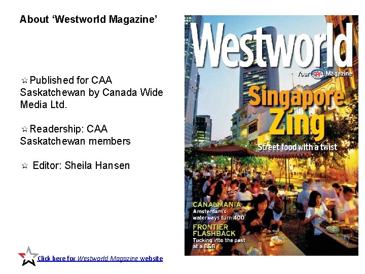 About ‘Westworld Magazine’ Published for CAA Saskatchewan by Canada Wide Media Ltd. Readership: CAA