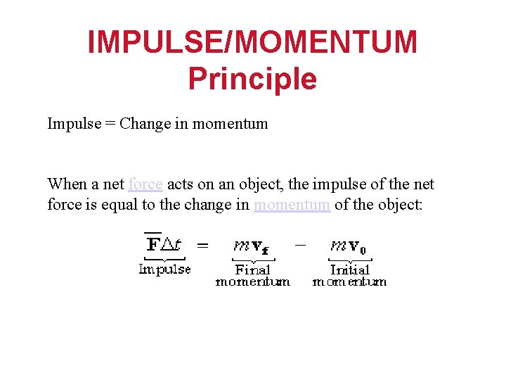 IMPULSE/MOMENTUM Principle Impulse = Change in momentum When a net force acts on an