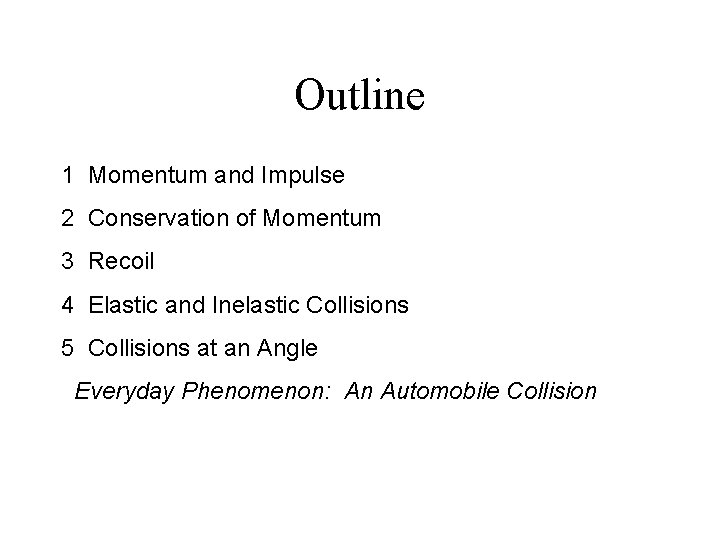 Outline 1 Momentum and Impulse 2 Conservation of Momentum 3 Recoil 4 Elastic and