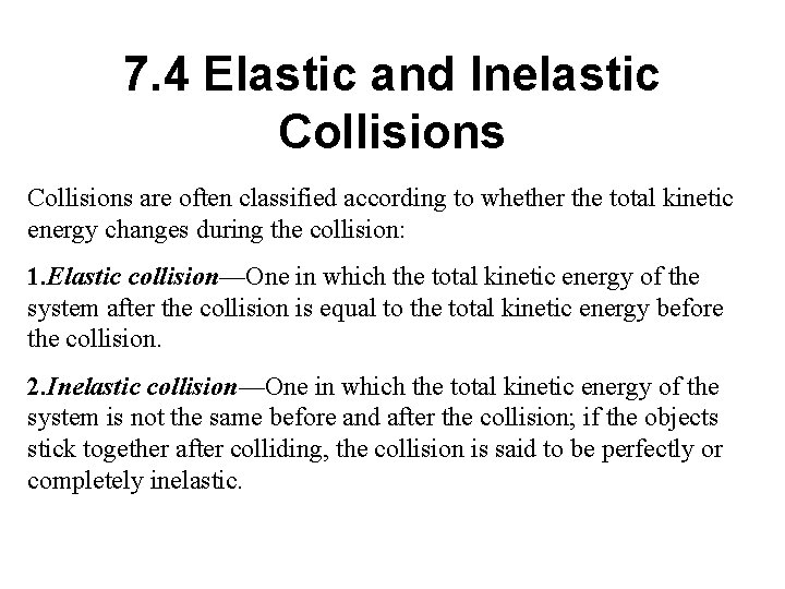 7. 4 Elastic and Inelastic Collisions are often classified according to whether the total