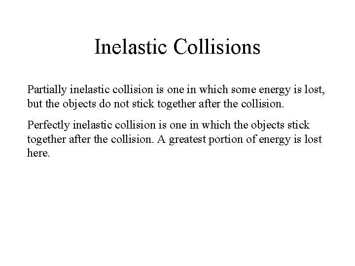 Inelastic Collisions Partially inelastic collision is one in which some energy is lost, but