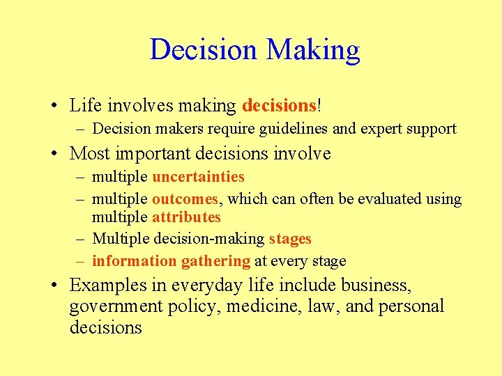 Decision Making • Life involves making decisions! – Decision makers require guidelines and expert