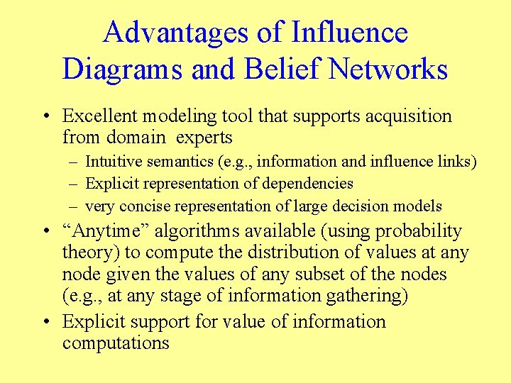 Advantages of Influence Diagrams and Belief Networks • Excellent modeling tool that supports acquisition