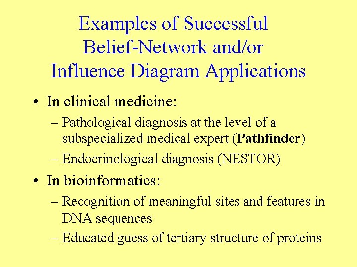 Examples of Successful Belief-Network and/or Influence Diagram Applications • In clinical medicine: – Pathological